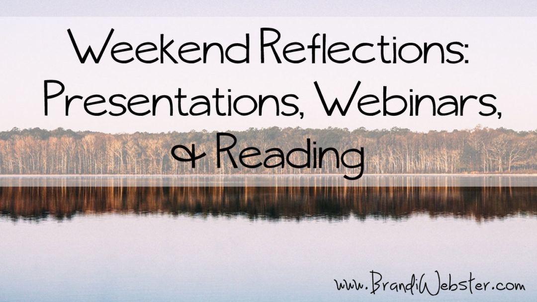 Weekend Reflections: Presentations, Webinars & Reading