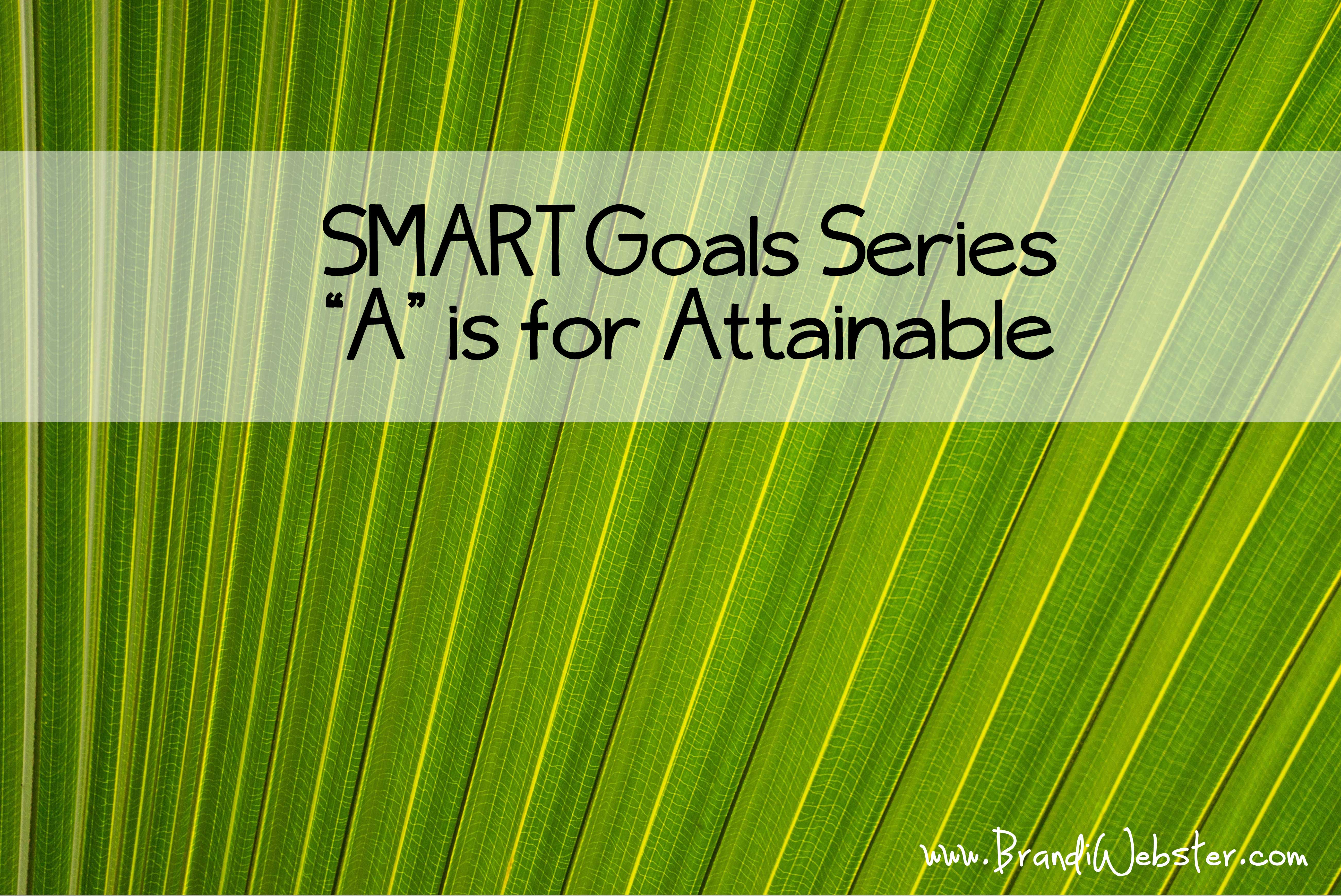 "A" is for Attainable in SMART Goals